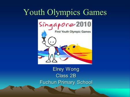 Youth Olympics Games Elrey Wong Class 2B Fuchun Primary School.