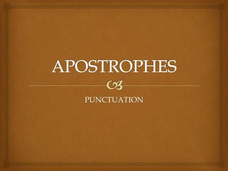 PUNCTUATION.   to show POSSESSION  to show OMISSION  to form PLURALS of LOWERCASE LETTERS FUNCTION.