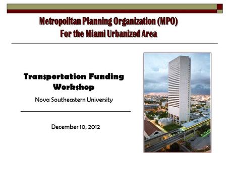 Transportation Funding Workshop Nova Southeastern University December 10, 2012.