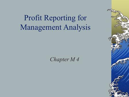 Profit Reporting for Management Analysis Chapter M 4.