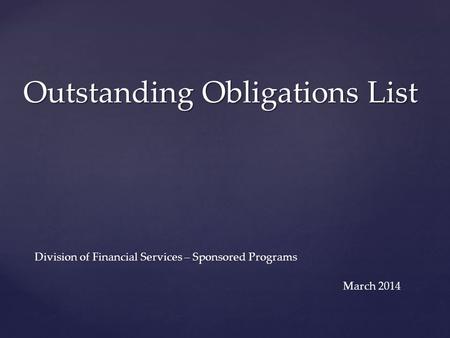 Outstanding Obligations List Division of Financial Services – Sponsored Programs March 2014.