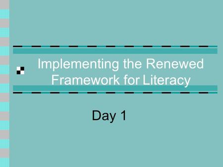 Implementing the Renewed Framework for Literacy Day 1.