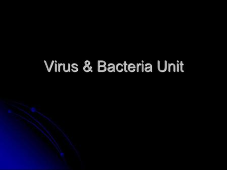 Virus & Bacteria Unit.