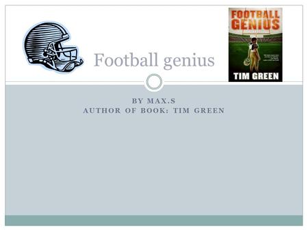 BY MAX.S AUTHOR OF BOOK: TIM GREEN Football genius.