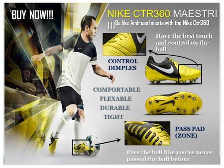 NIKE CTR360 MAESTRI III Be like Andreas Iniesta with the Nike Ctr360 COMFORTABLE DURABLE TIGHT Pass the ball like you’ve never passed the ball before PASS.