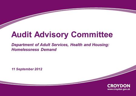 Audit Advisory Committee Department of Adult Services, Health and Housing: Homelessness Demand 11 September 2012.