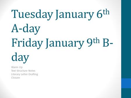Tuesday January 6th A-day Friday January 9th B-day