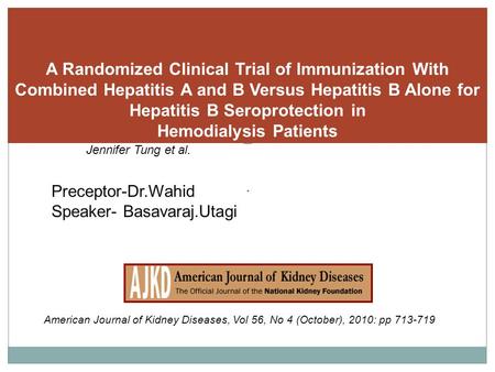 . A Randomized Clinical Trial of Immunization With Combined Hepatitis A and B Versus Hepatitis B Alone for Hepatitis B Seroprotection in Hemodialysis Patients.