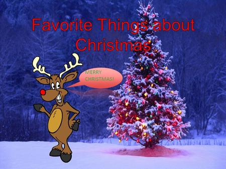 MERRY CHRISTMAS!. Favorite Things about Christmas.