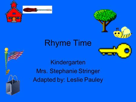 Kindergarten Mrs. Stephanie Stringer Adapted by: Leslie Pauley