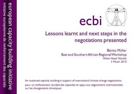 European capacity building initiativeecbi Lessons learnt and next steps in the negotiations presented Benito Müller East and Southern African Regional.