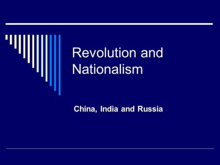 Revolution and Nationalism China, India and Russia.