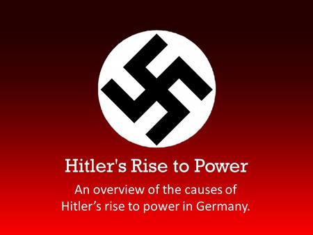 An overview of the causes of Hitler’s rise to power in Germany.
