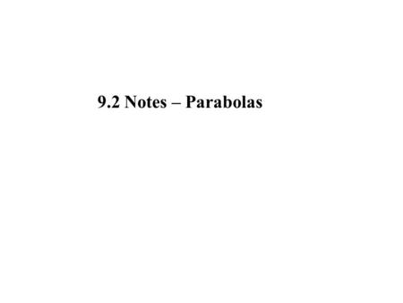 9.2 Notes – Parabolas.