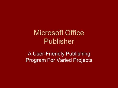 Microsoft Office Publisher A User-Friendly Publishing Program For Varied Projects.