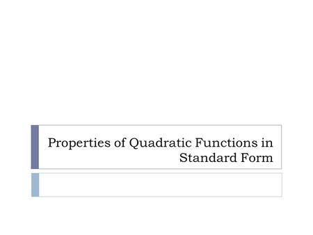 Properties of Quadratic Functions in Standard Form.