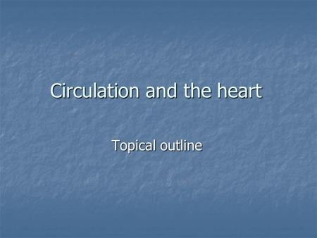 Circulation and the heart Topical outline. I-Location of the heart I-Location of the heart II-Structure of the heart II-Structure of the heart Division.