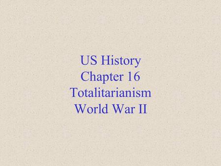 US History Chapter 16 Totalitarianism World War II.