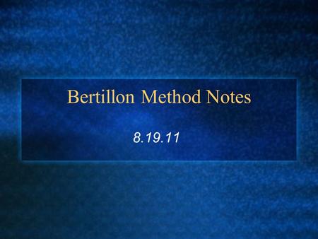 Bertillon Method Notes 8.19.11. Methods of Identification?