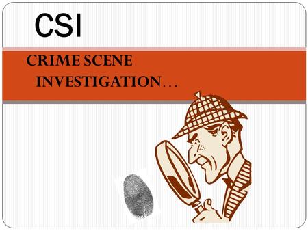 CSI CRIME SCENE INVESTIGATION…. Most people are familiar with forensics as it is portrayed on television in such things as CSI, NCIS and other detective.