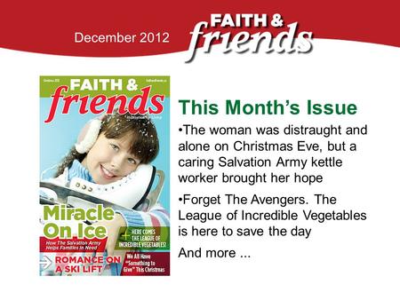 April 2010 This Month’s Issue The woman was distraught and alone on Christmas Eve, but a caring Salvation Army kettle worker brought her hope Forget The.