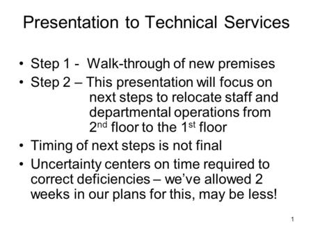 1 Presentation to Technical Services Step 1 - Walk-through of new premises Step 2 – This presentation will focus on next steps to relocate staff and departmental.
