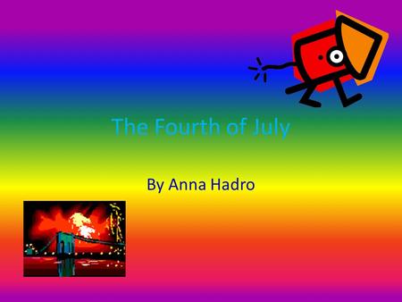 The Fourth of July By Anna Hadro Summer Fun! On the Fourth of July, many people gather at pools to watch the colorful fireworks. When people are waiting.