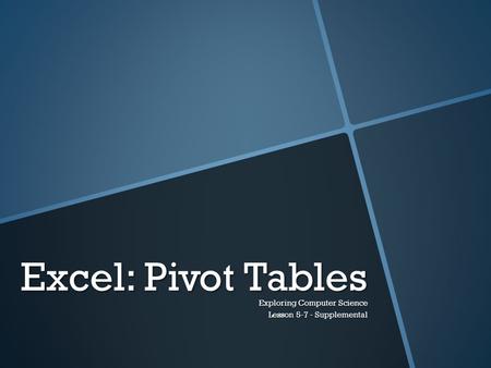 Excel: Pivot Tables Exploring Computer Science Lesson 5-7 - Supplemental.