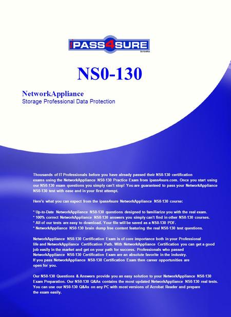 NS0-130 NetworkAppliance Storage Professional Data Protection Thousands of IT Professionals before you have already passed their NS0-130 certification.
