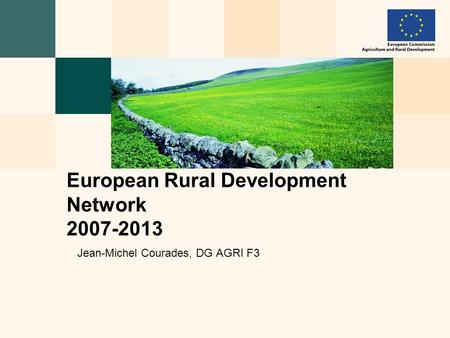 Jean-Michel Courades, DG AGRI F3 European Rural Development Network 2007-2013.
