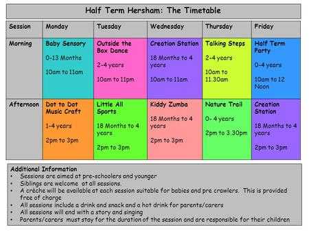 Half Term Hersham: The Timetable SessionMondayTuesdayWednesdayThursdayFriday MorningBaby Sensory 0-13 Months 10am to 11am Outside the Box Dance 2-4 years.