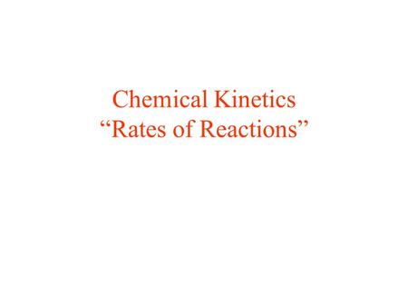 Chemical Kinetics “Rates of Reactions”. Reaction Rates Average rate: Change of reactant or product concentrations over a specific time interval Initial.