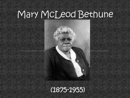 Mary McLeod Bethune (1875-1955).