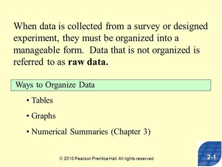 When data is collected from a survey or designed experiment, they must be organized into a manageable form. Data that is not organized is referred to as.