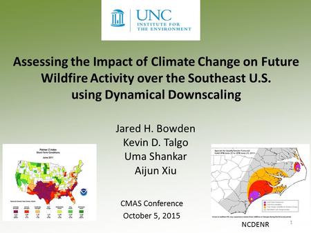 Assessing the Impact of Climate Change on Future Wildfire Activity over the Southeast U.S. using Dynamical Downscaling Jared H. Bowden Kevin D. Talgo Uma.