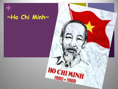 + ~Ho Chi Minh~. + 1890 May 19 ~Ho Chi Minh was born.