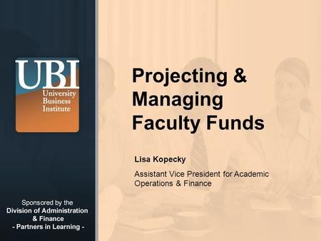 © 2008 California State University, Fullerton Projecting & Managing Faculty Funds Lisa Kopecky Assistant Vice President for Academic Operations & Finance.