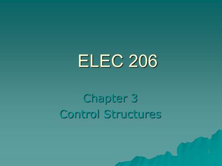 1 ELEC 206 Chapter 3 Control Structures 5-Step Problem Solving Methodology 1. State the problem clearly. 2. Describe the input and output. 3. Work a.