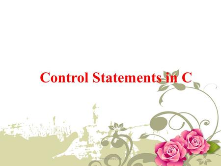 Control Statements in C www.ustudy.in. 1.Decision making statements 2.Looping statements 3.Branching statements www.ustudy.in.