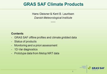 11 GRAS SAF Climate Products Hans Gleisner & Kent B. Lauritsen Danish Meteorological Institute ----- Contents -GRAS SAF offline profiles and climate gridded.