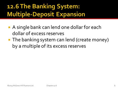  A single bank can lend one dollar for each dollar of excess reserves  The banking system can lend (create money) by a multiple of its excess reserves.