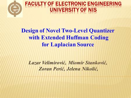 Design of Novel Two-Level Quantizer with Extended Huffman Coding for Laplacian Source Lazar Velimirović, Miomir Stanković, Zoran Perić, Jelena Nikolić,