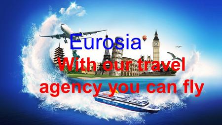 Eurosia With our travel agency you can fly. Itinerary in Europe.