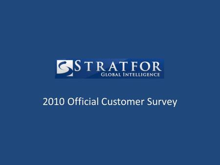 2010 Official Customer Survey. Issue Issue: As a company, we do not know enough about our customers. This causes problems for our analysts, writers, IT.
