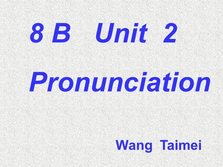 8 B Unit 2 Pronunciation Wang Taimei. Read : an apple an apple we usually link a consonant sound with a vowel sound together like this 将第一个单词的最后一个辅音和第二.