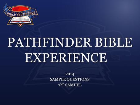 PATHFINDER BIBLE EXPERIENCE 2014 SAMPLE QUESTIONS 2 ND SAMUEL.
