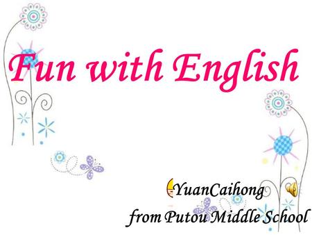 Fun with English YuanCaihong from Putou Middle School.