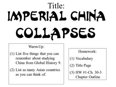 Title: Warm-Up: List five things that you can remember about studying China from Global History 9. List as many Asian countries as you can think of. Homework: