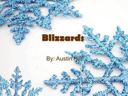By: Austin Hill Blizzards. A blizzard is a severe winter storm condition characterized by low temperatures, strong winds, and heavy blowing snow. What.