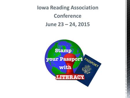 Iowa Reading Association Conference June 23 – 24, 2015.